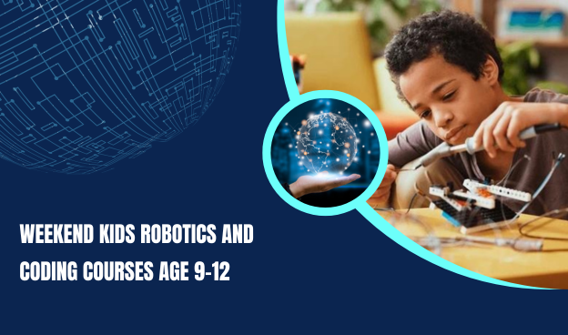 Weekend kids Robotics and coding courses age 9-12