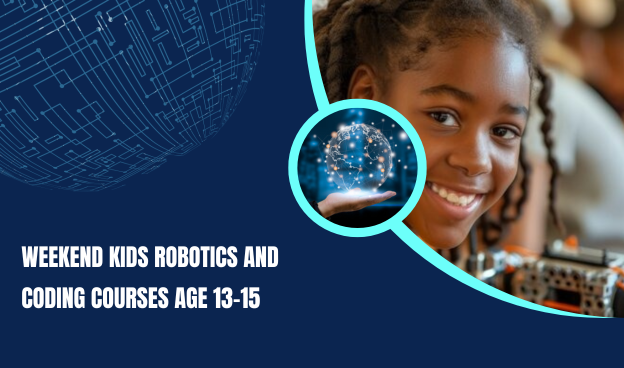 Weekend kids Robotics and coding courses age 13-15