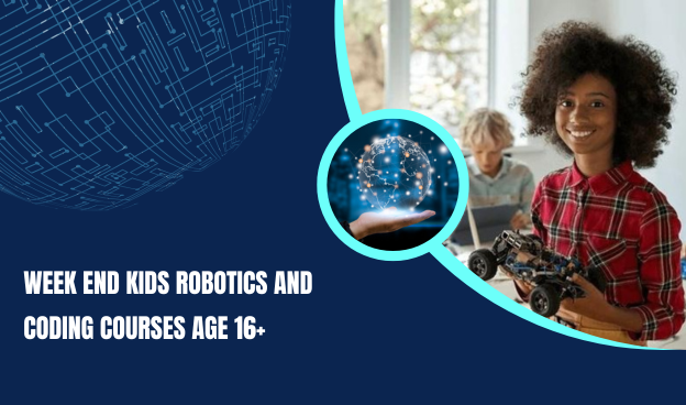 Weekend kids Robotics and coding courses age  16+